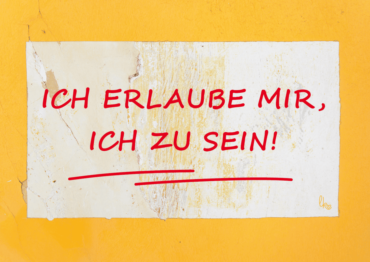 Ich erlaube mir, ich zu sein!