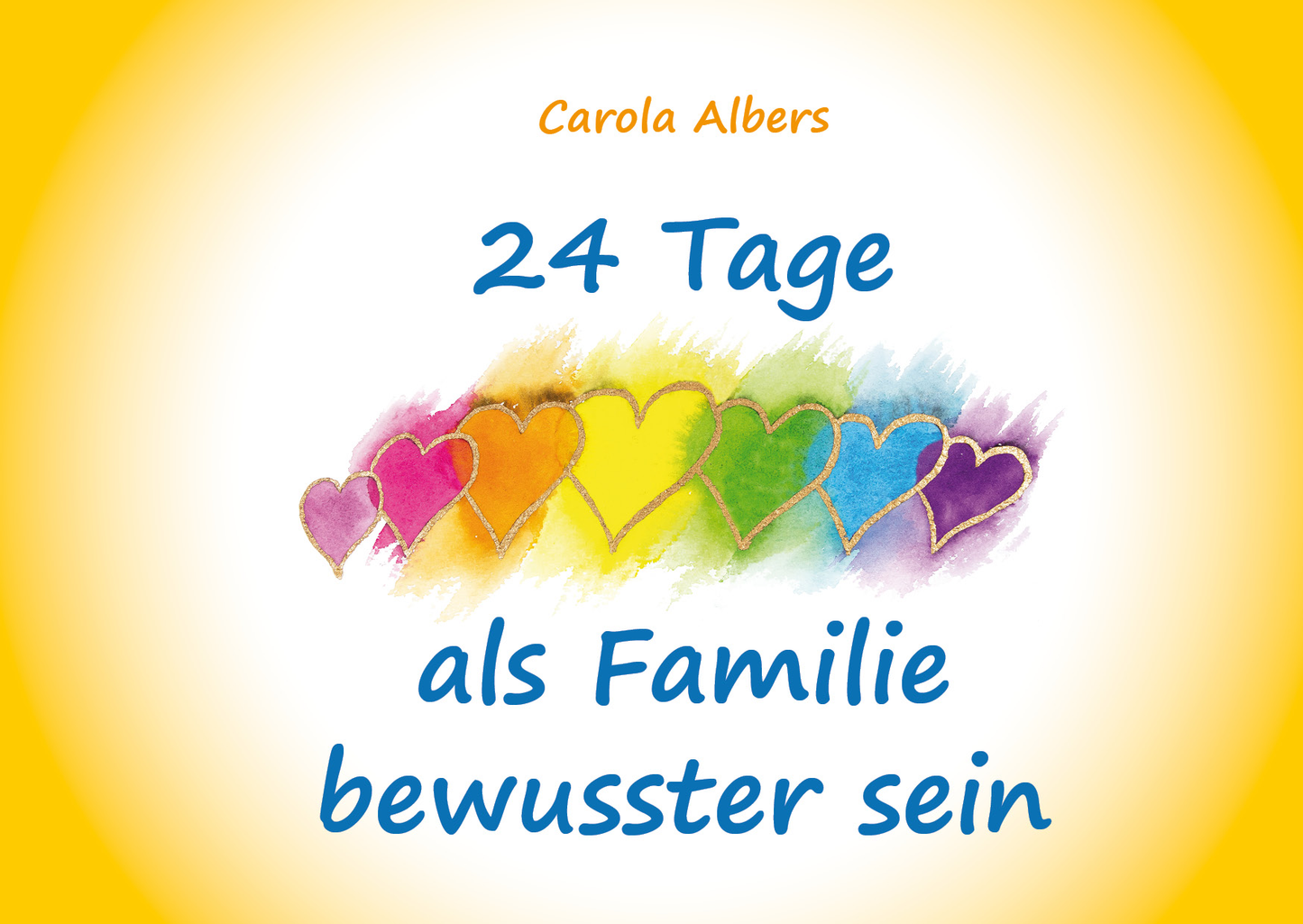 Deckblatt des Buches 24 Tage als Familie bewusster sein mit dem Motiv von gold umrandeten Herzen in Regenbogenfarben