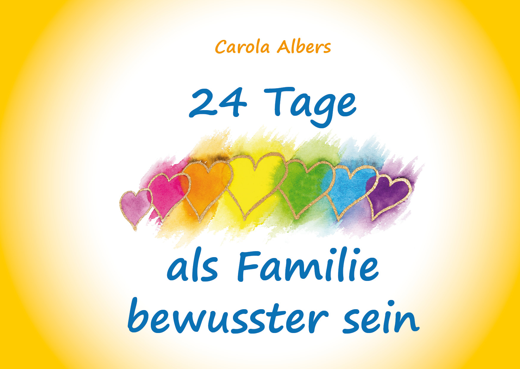 Deckblatt des Buches 24 Tage als Familie bewusster sein mit dem Motiv von gold umrandeten Herzen in Regenbogenfarben